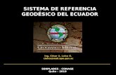 SISTEMA DE REFERENCIA GEODÉSICO DEL ECUADOR Ing. César A. Leiva G. cleiva@mail.igm.gov.ec SENPLADES - CONAGE Quito - 2010.