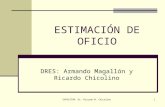 EXPOSITOR: Dr. Ricardo M. Chicolino1 ESTIMACI“N DE OFICIO DRES: Armando Magall³n y Ricardo Chicolino