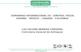 LUZ HELENA ARANGO CARDONA Contralora General de Antioquia SEMINARIO INTERNACIONAL DE CONTROL FISCAL ESPAÑA – MÉXICO – CANADÁ - COLOMBIA.
