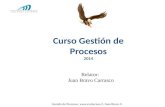 Gestión de Procesos, , Juan Bravo C. Curso Gestión de Procesos 2014 Relator: Juan Bravo Carrasco CURSO 2013.