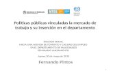 Políticas públicas vinculadas la mercado de trabajo y su inserción en el departamento Fernando Pintos DIALOGO SOCIAL HACIA UNA AGENDA DE FOMENTO Y CALIDAD.