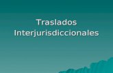 TrasladosInterjurisdiccionales. TRASLADOS INTERJURISDICCIONALES Carácter Provisorio Carácter Definitivo Ley N°9389/79Decreto N°134/09.