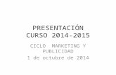 PRESENTACIÓN CURSO 2014-2015 CICLO MARKETING Y PUBLICIDAD 1 de octubre de 2014.