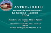 ASTRO- CHILE Laboratorio de Percepción Remota La Serena- Tucson 2006 ASTRO- CHILE Laboratorio de Percepción Remota La Serena- Tucson 2006 Directora: Sra.