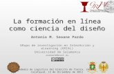 La formación en línea como ciencia del diseño Antonio M. Seoane Pardo GRupo de investigación en InterAcción y eLearning (GRIAL) Universidad de Salamanca.
