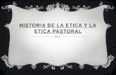 HISTORIA DE LA ETICA Y LA ETICA PASTORAL. ARISTÓTELES Y GRIEGOS  4 “virtudes” de Prudencia, Justicia, Templanza y Valor.