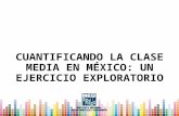 CUANTIFICANDO LA CLASE MEDIA EN MÉXICO: UN EJERCICIO EXPLORATORIO.