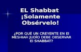 EL Shabbat ¡Solamente Obsérvelo! ¿POR QUÉ UN CREYENTE EN El MESHIAH JUDÍO DEBE OBSERVAR El SHABBAT?