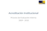 Acreditación Institucional Proceso de Evaluación Interna 2009 - 2010.