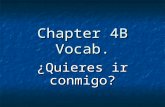 Chapter 4B Vocab. ¿Quieres ir conmigo?. el baile.