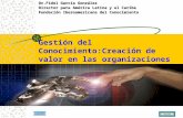 Gestión del Conocimiento:Creación de valor en las organizaciones SIGUIENTE cerrar Dr.Fidel García González Director para América Latina y el Caribe Fundación.