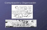 Comunicación y Organización. COMUNICACIÓN ORGANIZACIONAL La comunicación organizacional ocurre en un sistema complejo y abierto que es influenciado.