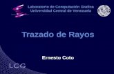 Trazado de Rayos Ernesto Coto Laboratorio de Computación Grafica Universidad Central de Venezuela.
