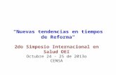 "Nuevas tendencias en tiempos de Reforma" 2do Simposio Internacional en Salud OEI Octubre 24 - 25 de 2013o CENSA.