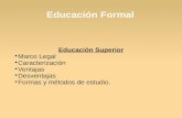 Educación Formal Educación Superior Marco Legal Caracterización Ventajas Desventajas Formas y métodos de estudio.