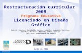 Restructuración curricular 2009 Programa Educativo Licenciado en Diseño Gráfico Junio de 2009 Madrid, Oswaldo; Mendívil, Carlos; Camacho, Crystal; Martínez,