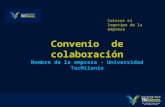 Convenio de colaboración Nombre de la empresa - Universidad TecMilenio Colocar el logotipo de la empresa.