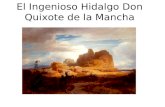 El Ingenioso Hidalgo Don Quixote de la Mancha. El Trama Don Quixote es un hombre ni jóven ni viejo que es de orígen de la region de La Mancha en el.