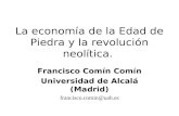 La economía de la Edad de Piedra y la revolución neolítica. Francisco Comín Comín Universidad de Alcalá (Madrid) francisco.comin@uah.es.