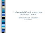 Universidad Católica Argentina Biblioteca Central Formación de usuarios Nivel básico.