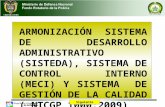 ARMONIZACIÓN SISTEMA DE DESARROLLO ADMINISTRATIVO (SISTEDA), SISTEMA DE CONTROL INTERNO (MECI) Y SISTEMA DE GESTIÓN DE LA CALIDAD ( NTCGP 1000:2009) Siguiente.