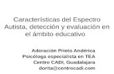 Características del Espectro Autista, detección y evaluación en el ámbito educativo Adoración Prieto Andérica Psicóloga especialista en TEA Centro CADI,