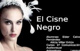 El Cisne Negro Alumnas: Eider Calvo Fernández Alicia Villar Ortún Curso: 1º Comunicación Audiovisual Asignatura: Lengua Española Profesor: Raúl Urbina.