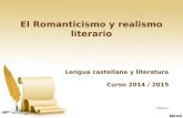 El Romanticismo y realismo literario Lengua castellana y literatura Curso 2014 / 2015 ANEXO I.