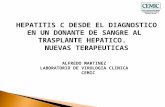 HEPATITIS C DESDE EL DIAGNOSTICO EN UN DONANTE DE SANGRE AL TRASPLANTE HEPATICO. NUEVAS TERAPEUTICAS ALFREDO MARTINEZ LABORATORIO DE VIROLOGIA CLINICA.