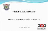 Junio de 2011 “REFERENDUM” ABOG. CARLOS MARÍA LJUBETIC.