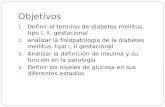Objetivos 1. Definir el termino de diabetes mellitus, tipo I, II, gestacional 2. analizar la fisiopatología de la diabetes mellitus, tipo I, II gestacional.
