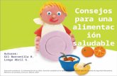 Consejos para una alimentación saludable Autoras: Gil Barcenilla B. Longo Abril G. Ilustración tomada de :“La alimentación de tus niños. Nutrición saludable.