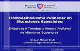 Tromboembolismo Pulmonar en Situaciones Especiales: Embarazo y Trombosis Venosa Profunda de Miembros Superiores Dr. Juan Manuel Ossés División Trasplante.