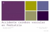 + Accidente cerebro vascular en Pediatría Dra. Maria José Hidalgo Dra. Maria Emilia Mejias Neurologa Infantil Becada Pediatría Enero 2014.