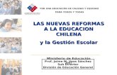 POR UNA EDUCACIÓN DE CALIDAD Y EQUIDAD PARA TODOS Y TODAS LAS NUEVAS REFORMAS A LA EDUCACION CHILENA y la Gestión Escolar Ministerio de Educación 2007.