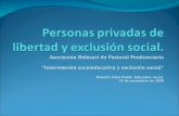 Asociación Bidesari de Pastoral Penitenciaria “Intervención socioeducativa y exclusión social” Roberto Vidal Failde. Educador social 24 de noviembre de.