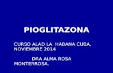 PIOGLITAZONA CURSO ALAD LA HABANA CUBA, NOVIEMBRE 2014 DRA ALMA ROSA MONTERROSA.
