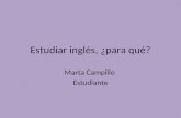 Estudiar inglés, ¿para qué? Marta Campillo Estudiante.