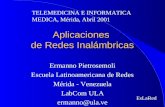 EsLaRed Aplicaciones de Redes Inalámbricas Ermanno Pietrosemoli Escuela Latinoamericana de Redes Mérida - Venezuela LabCom ULA ermanno@ula.ve TELEMEDICINA.