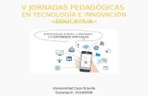 V JORNADAS PEDAGÓGICAS EN TECNOLOGÍA E INNOVACIÓN EDUCATIVA Noviembre - 21 y 22 - 2014 Universidad Casa Grande Guayaquil - ECUADOR.