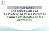 La justicia intrapartidista La Protección de los derechos político-electorales de los militantes.