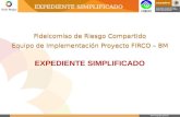 EXPEDIENTE SIMPLIFICADO Fideicomiso de Riesgo Compartido Equipo de Implementación Proyecto FIRCO – BM Fideicomiso de Riesgo Compartido Equipo de Implementación.