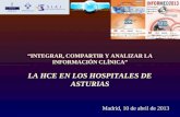 “INTEGRAR, COMPARTIR Y ANALIZAR LA INFORMACIÓN CLÍNICA” LA HCE EN LOS HOSPITALES DE ASTURIAS Madrid, 10 de abril de 2013.