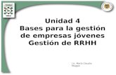 Unidad 4 Bases para la gestión de empresas jóvenes Gestión de RRHH Lic. María Claudia Maggio.