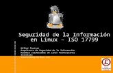 Seguridad de la Información en Linux – ISO 17799 Walter Cuestas Arquitecto de Seguridad de la Información Miembro colaborador de Linux Professional Institute.