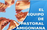 EL EQUIPO DE PASTORAL AMIGONIANA. PRESENTACIÓN  Cada presencia Amigoniana se concibe como proyecto integral de educación y de evangelización.  En cada.