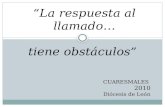 “La respuesta al llamado… tiene obstáculos” CUARESMALES 2010 Diócesis de León.