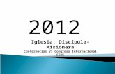 2012 Iglesia: Discípula- Misionera Conferencias VI Congreso Internacional SINE.