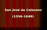 San José de Calasanz (1556-1648). Fundador de las Escuelas Pías, es el padre indiscutible de las escuelas populares de todo el mundo cristiano, creador.