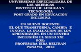 UNIVERSIDAD ESPECIALIZADA DE LAS AMERICAS INSTITUTO DE LENGUAS Y TECNOLOGIA POST GRADO EN EDUCACIÓN INCLUSIVA UN NUEVO DOCENTE: EL QUE TRANSFORMA, CAMBIA.